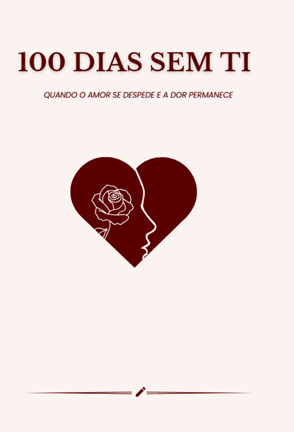 100 Dias Sem Ti : Quando O Amor se Despede e a Dor Permanece